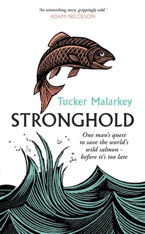 Stronghold : One man's quest to save the world's wild salmon - before it's too late-9781780724010