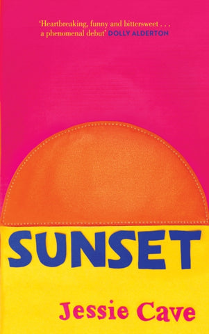 Sunset : 'Heartbreaking, funny and bittersweet. A phenomenal debut' Dolly Alderton-9781787395299