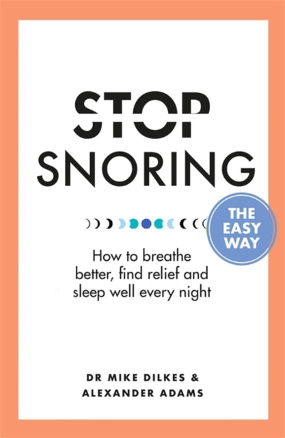 Stop Snoring The Easy Way : And the real reasons you need to-9781841882710