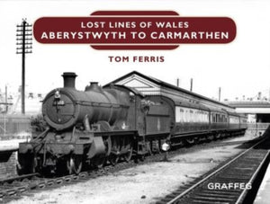 Lost Lines : Aberystwyth to Carmarthen-9781909823198