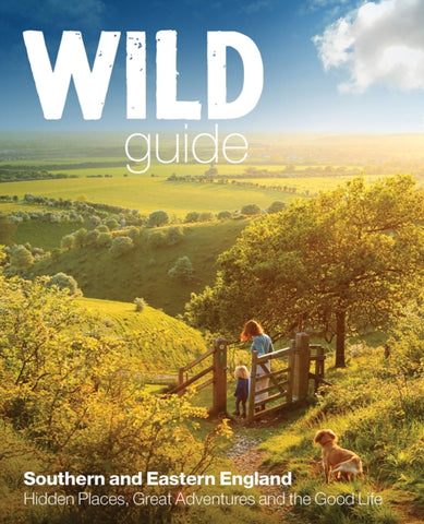 Wild Guide - Southern and Eastern England : Norfolk to New Forest, Cotswolds to Kent (Including London)-9781910636008