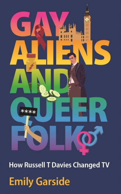 Gay Aliens and Queer Folk : How Russell T Davies Changed TV-9781915279224