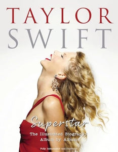 Taylor Swift - Superstar : The Illustrated Biography Album by Album-9781915343581